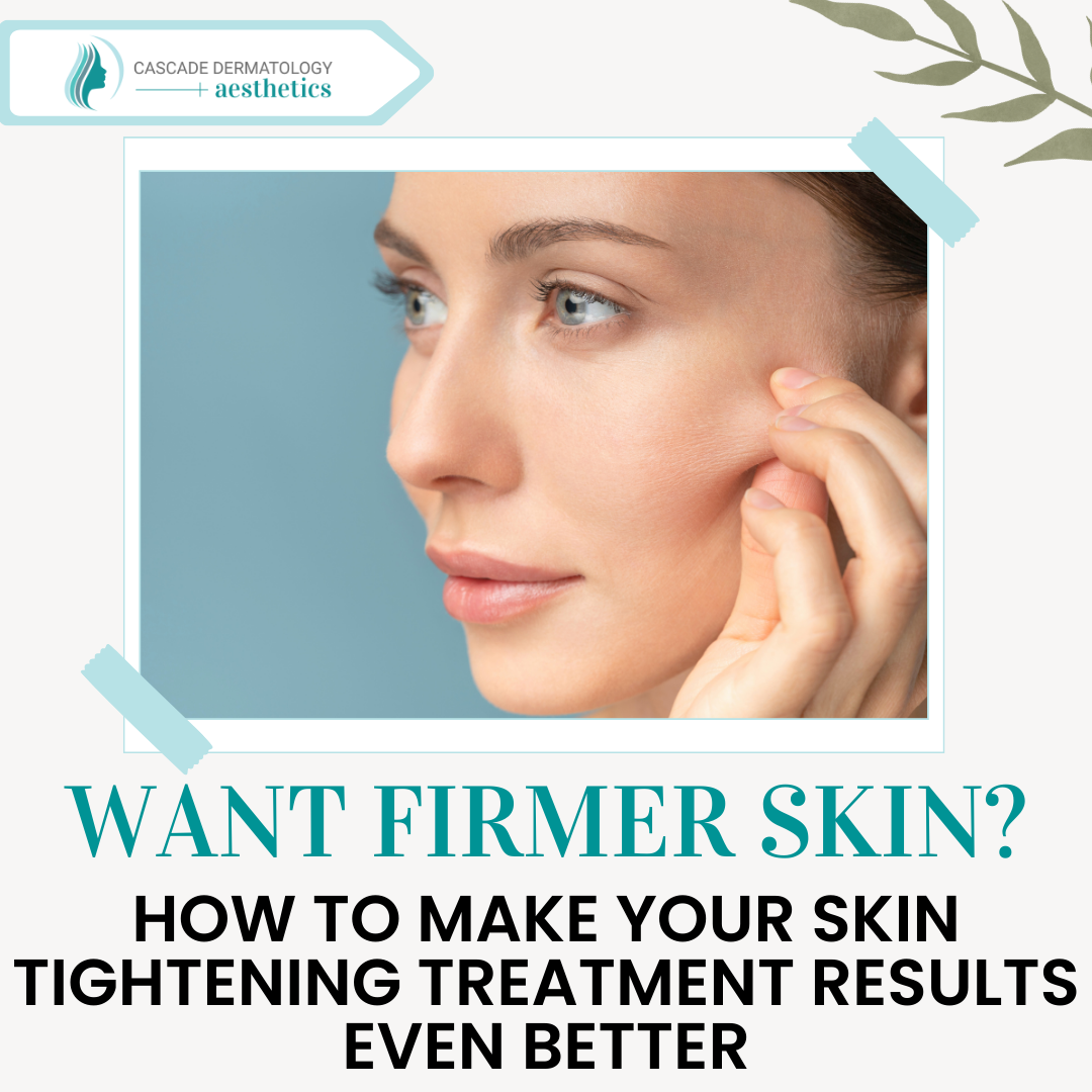want firmer skin how to make your skin tightening treatment results even better